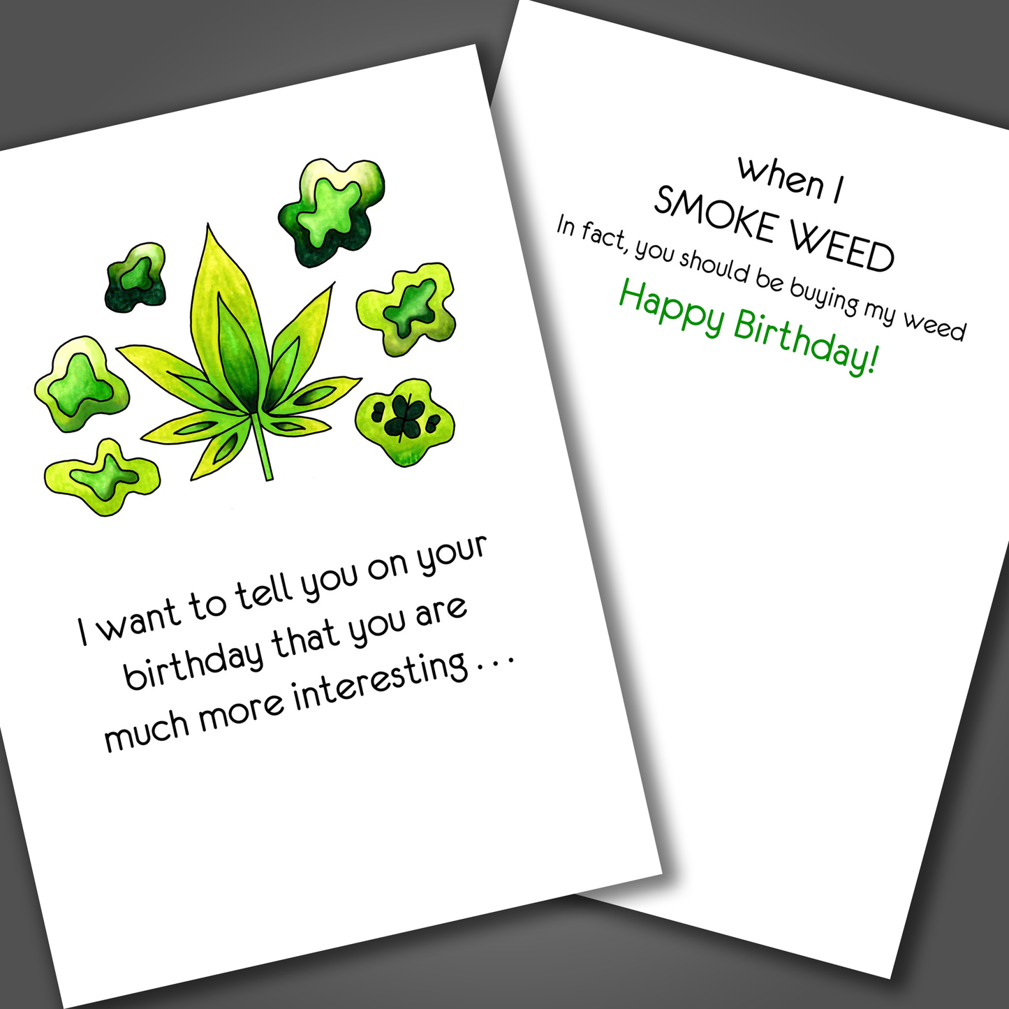 Funny birthday card with a marijuana plant leaf drawn on the front of the card. Inside the card is a funny joke that ends with happy birthday!