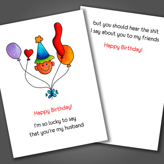 Happy birthday card for a husband with balloons and a happy face drawn on the front of the card. Inside the card is a funny joke that says I talk shit about you to my friends!