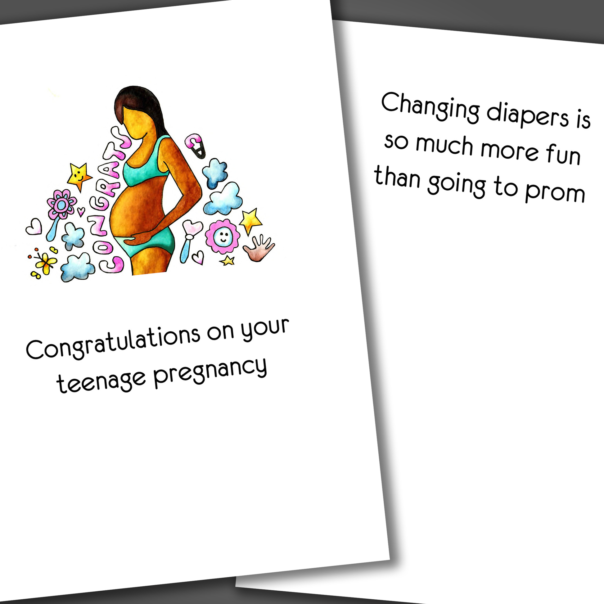 Funny pregnancy announcement card with pregnant teen on front of card and funny joke inside of the card that says changing diapers is so much more fun than going to prom.