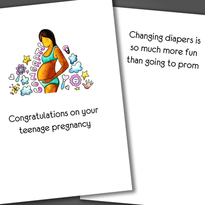 Funny pregnancy announcement card with pregnant teen on front of card and funny joke inside of the card that says changing diapers is so much more fun than going to prom.