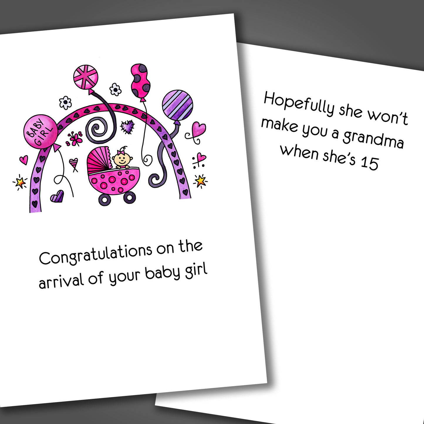 Funny new baby or adoption card with pink and purple baby stroller on front of card. Inside is a funny joke that says hopefully she won't make you a grandma when she's 15.