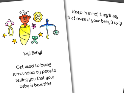 Funny card for new baby or adoption with baby wrapped in a blanket on front of card. Inside is funny joke that says people will love you baby, even if it's ugly!