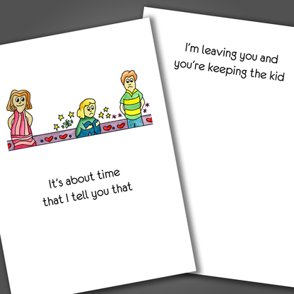 Funny divorce or break up card with a family on the front. Inside is a funny joke that says I am leaving you and you are keeping the kid!
