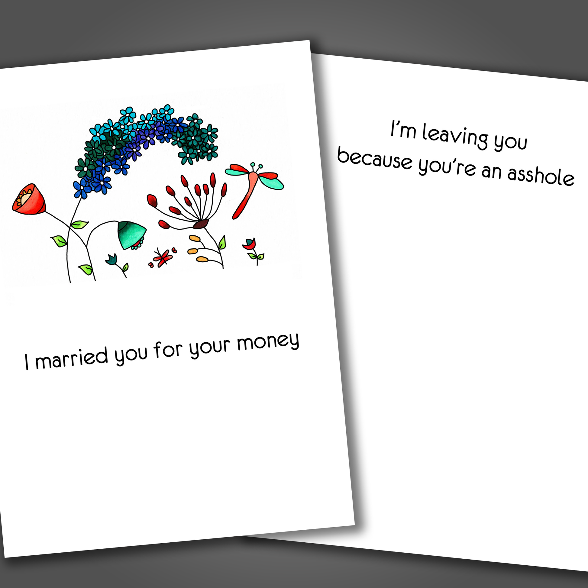 Funny divorce or breaking up card that says I married you for your money on the front. Inside is a funny joke that says I'm leaving because you're an asshole.