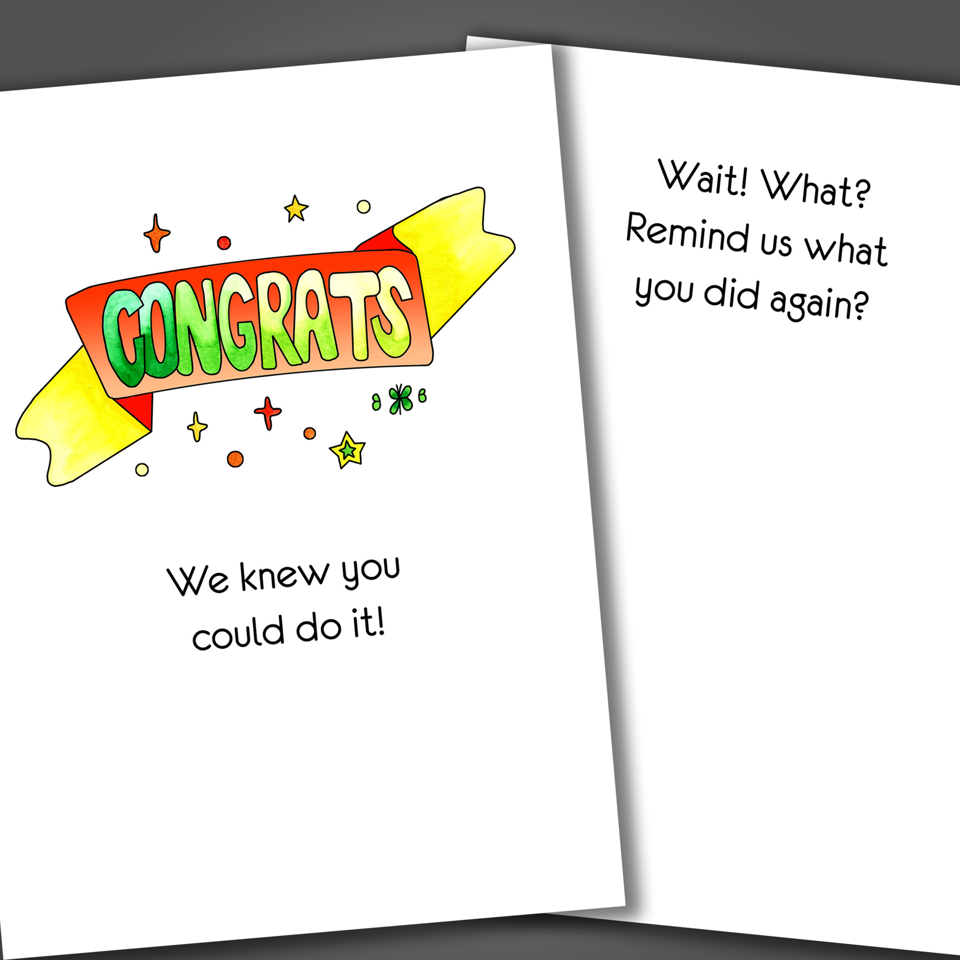 Funny congratulations card with the word congrats dawn in green letters on the front of the card. Inside of the card is a joke that says remind us what you did again?