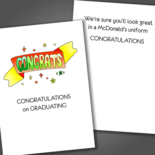 Funny congratulations card with the word congrats draw on the front of the card. Inside the card is a funny joke that says you will look great in a McDonald's uniform.