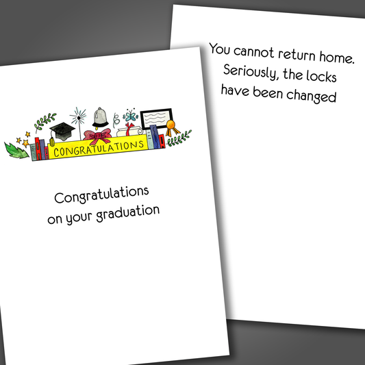 Funny graduation card with a banner and the word congratulations drawn on the front of the card. Inside the card is a funny joke that says you cannot return home, seriously, the locks have been changed.