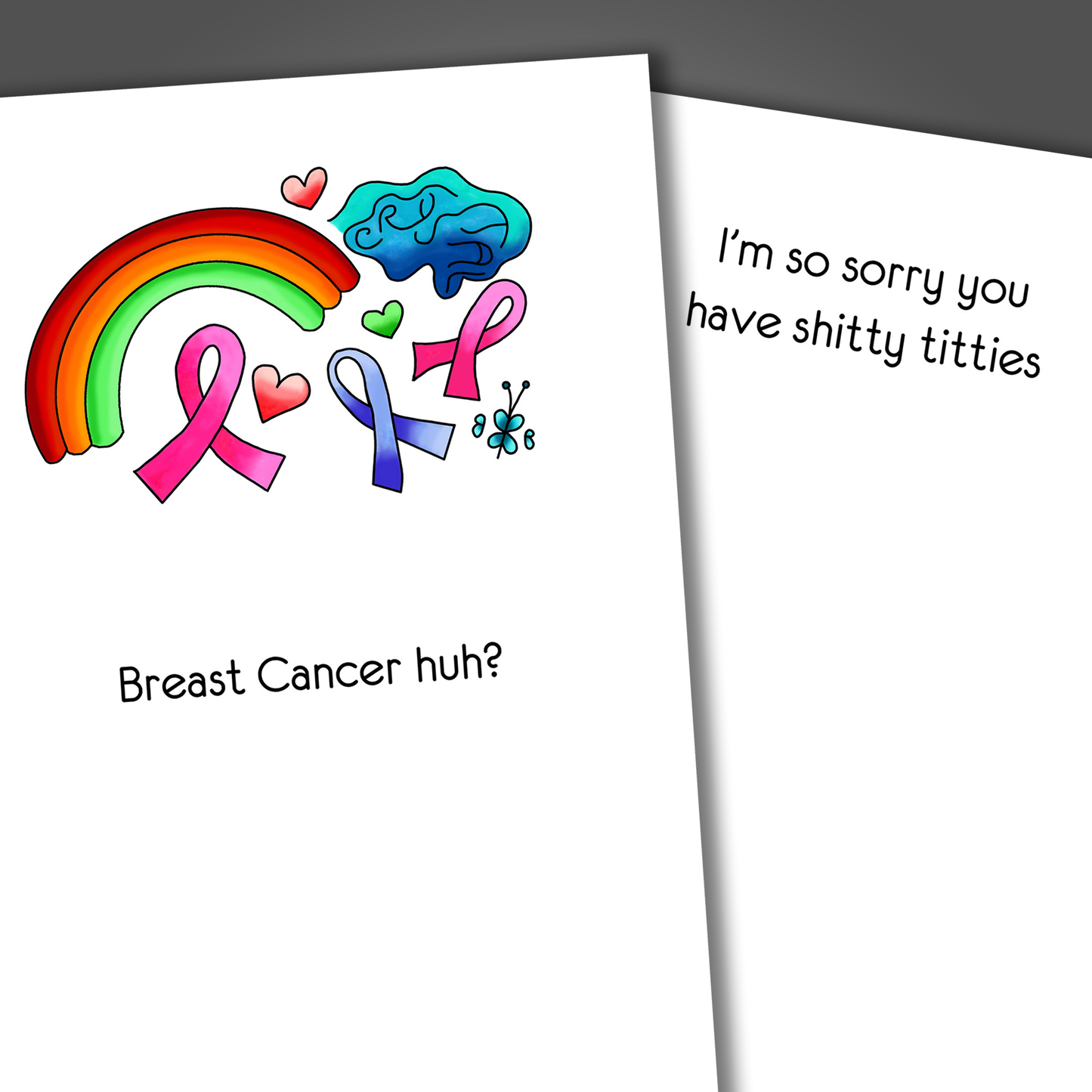 Funny breast cancer support card with a rainbow and ribbons drawn on the front of the card. Inside the card is a funny encouraging joke that says sorry you have shitty titties.