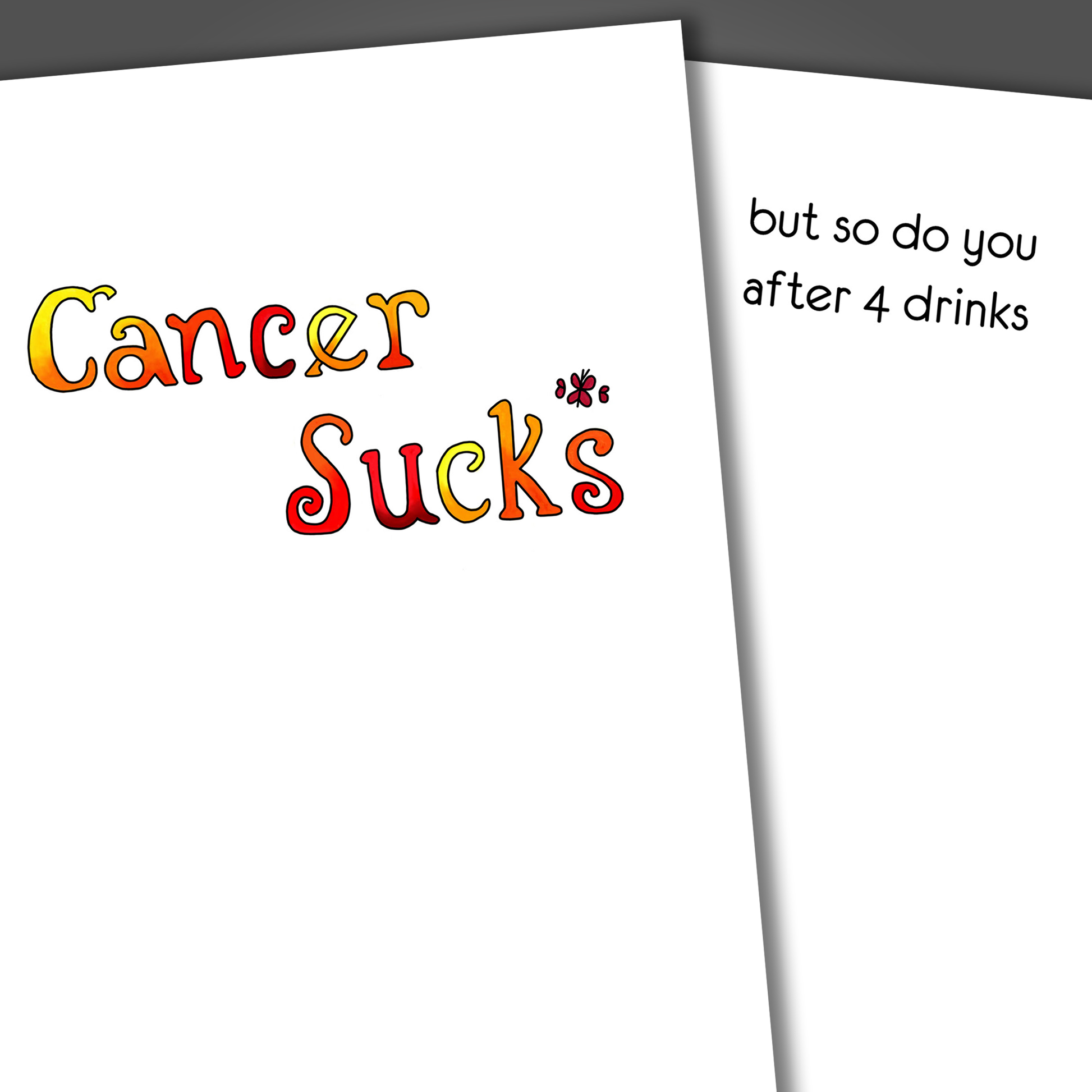 Cancer encouragement card that says cancer sucks drawn on the front of the card in orange and red. Inside the card is a funny joke that says so do you after 4 drinks.
