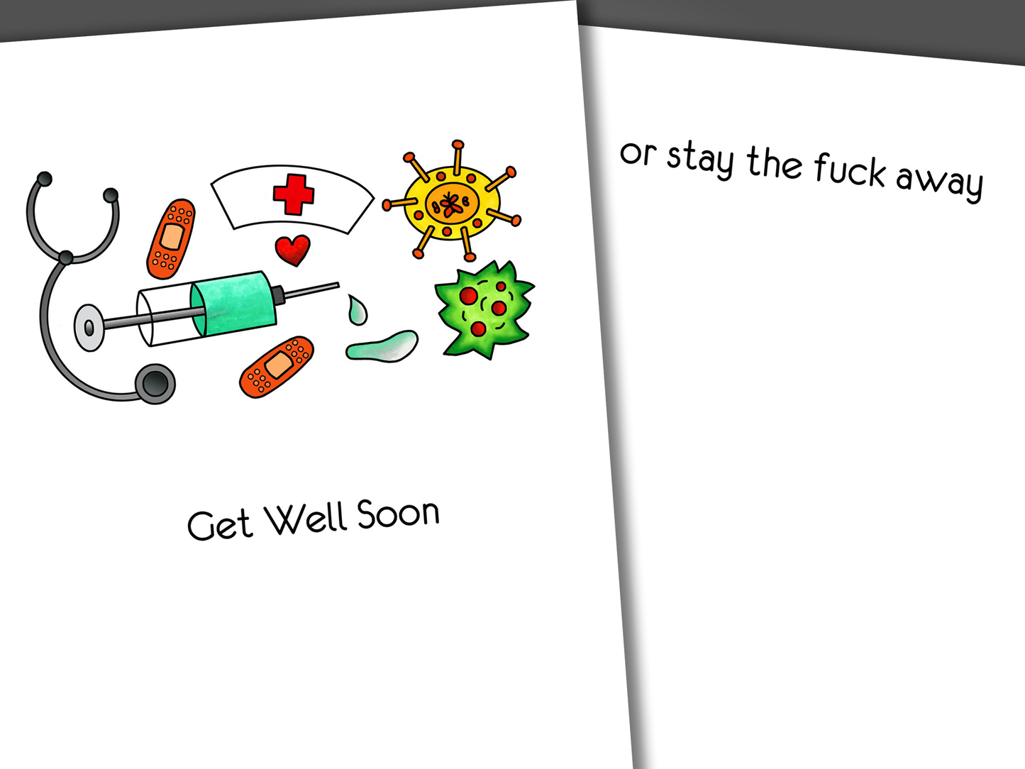 Funny get well soon card with various medical supplies and germs drawn on the front of the card. Inside the card is a funny joke that says stay the fuck away.