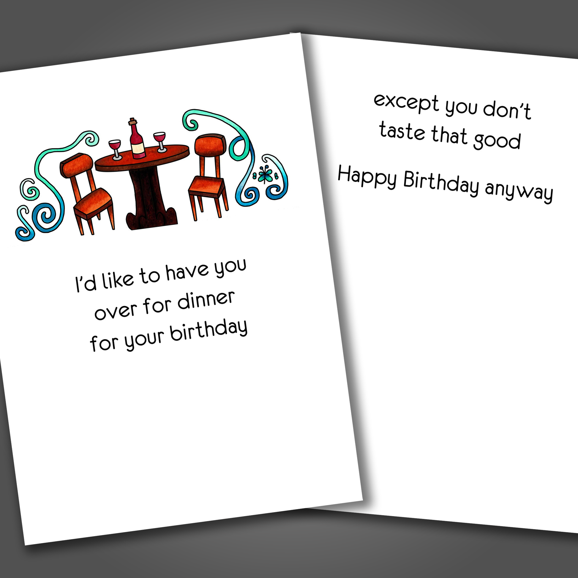 Funny happy birthday card with a table, chairs and wine drawn on the front of the card. Inside the card is a funny joke that says you don't taste that good!