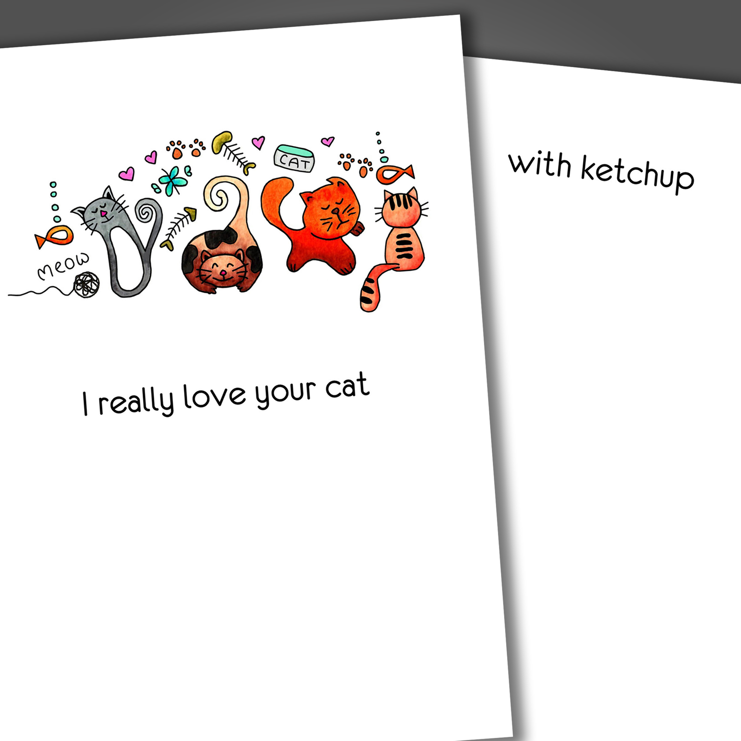 Funny card with cats drawn on the front of the card. Inside the card is a funny joke that says I love your cat...with ketchup