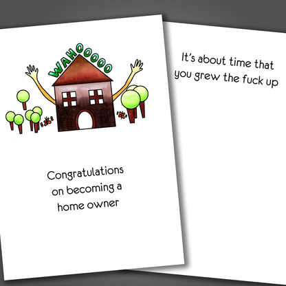 Funny new home congratulations card with a drawing of a home and trees on the front of the card. Inside the card is a funny joke that says it's about time you grew the fuck up!