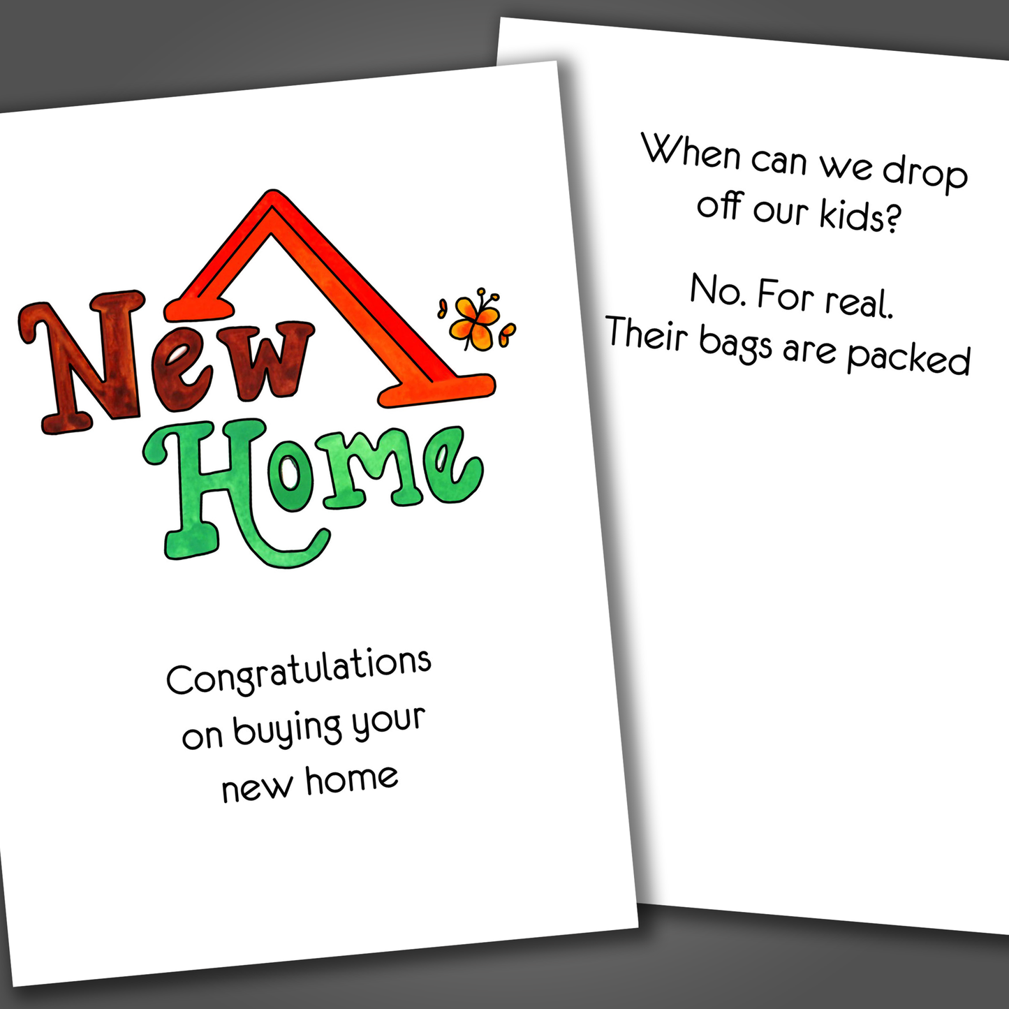 Funny new home congratulations card with a red roof drawn on the front of the card. Inside the card is a funny joke that asks when can we drop off our kids?