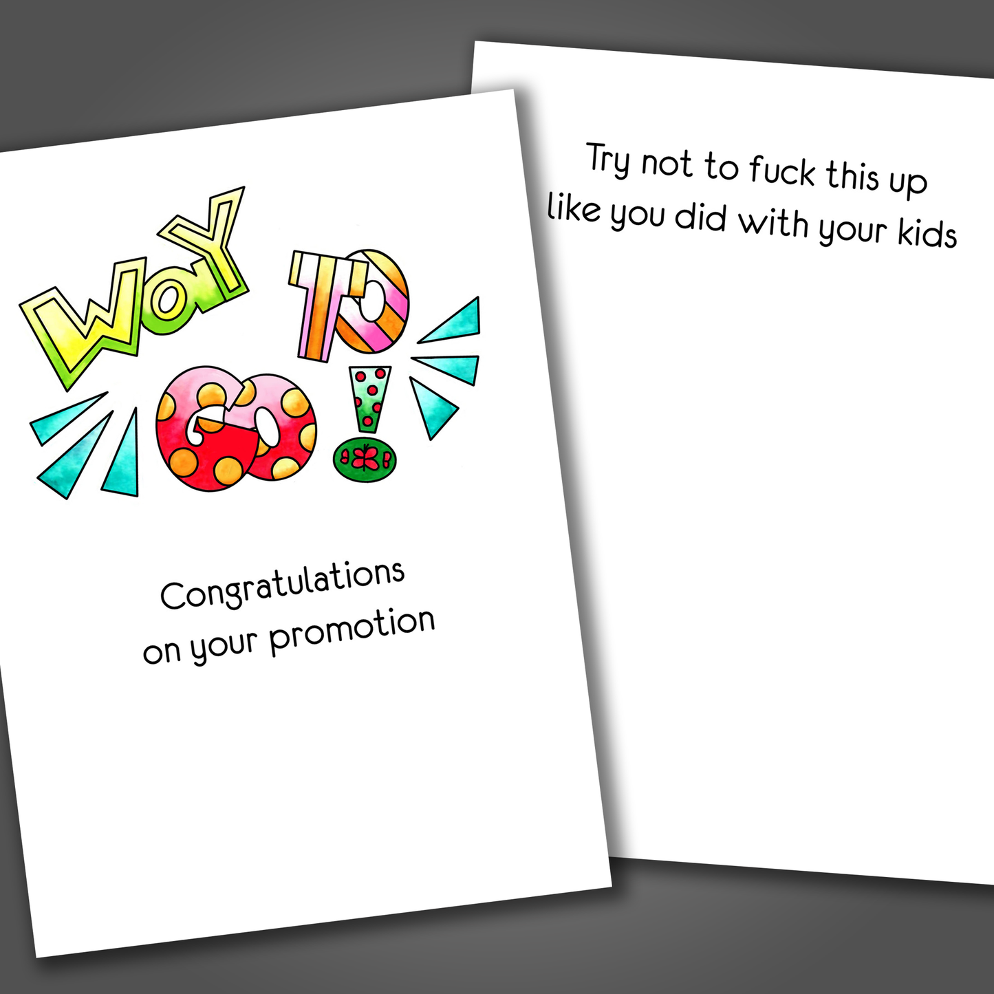 Funny promotion card with the words way to go drawn in various colors on front of the card. Inside the card is the joke try not to fuck this up like you did with your kids.