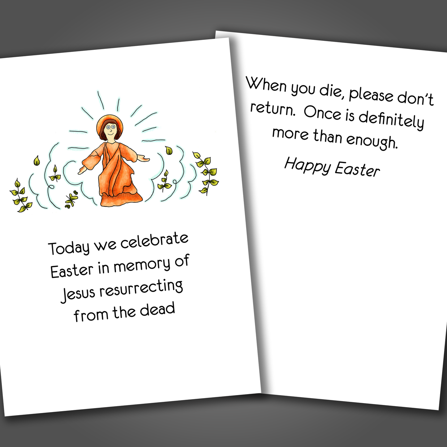 Funny Happy Easter Card with a drawing of Jesus on the front of the card. Inside the card is a funny joke that says when you die, please don't return, once is enough!