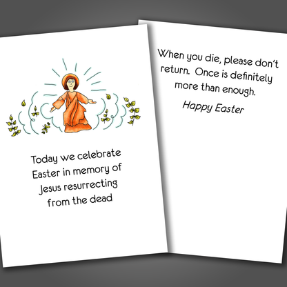 Funny Happy Easter Card with a drawing of Jesus on the front of the card. Inside the card is a funny joke that says when you die, please don't return, once is enough!