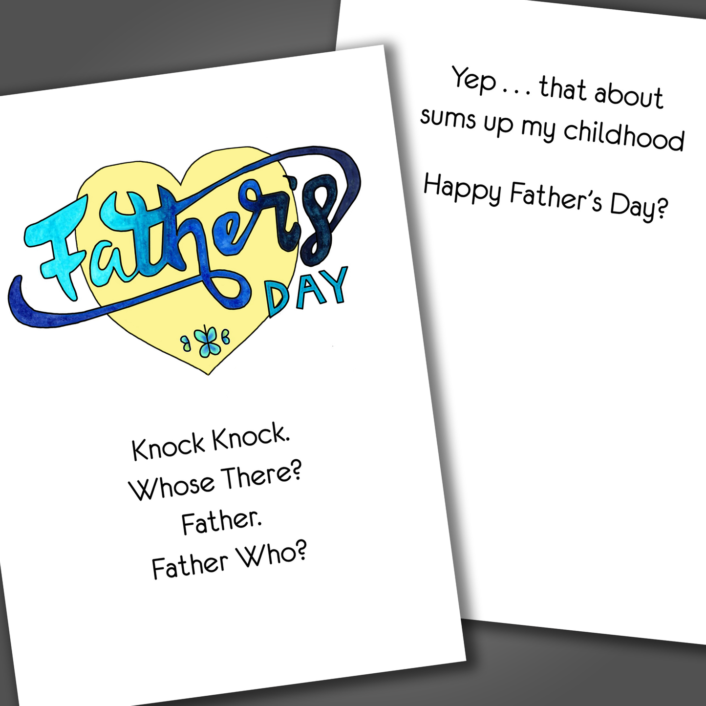 Funny happy father's day card with a yellow heart and father's day drawn on the front of the card. Inside is a knock-knock joke that says father who? Yep that was my childhood.