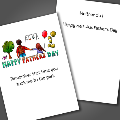 Funny happy father's day card with a child and dad playing at a park drawn on the front of the card. Inside the card is a funny joke that says happy half-ass father's day!
