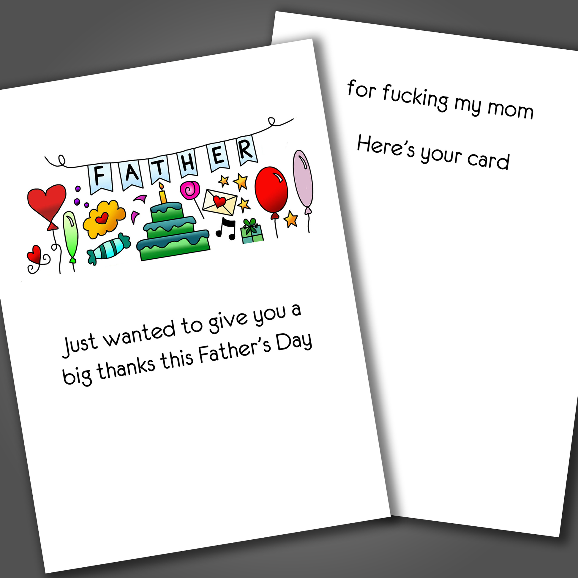 Funny happy father's day card with a cake, flowers and balloons drawn on the front of the card. Inside the card is a funny joke that says thanks for fucking my mom.