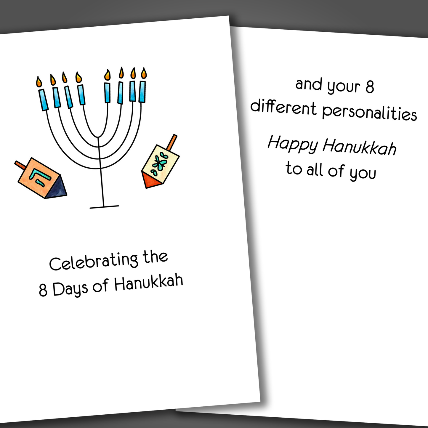 Happy Hanukkah card with a dreidel and minora drawn on the front of the card. Inside the card is a funny joke that says celebrate your 8 different personalities!