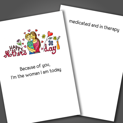 Funny mother's day card with a drawing of a mom and daughter hugging on the front of the card. Inside the card is a funny joke that blames the mother for the child being medicated and in therapy.