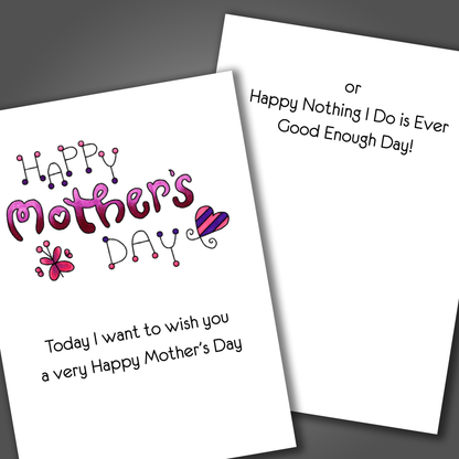 Funny happy mother's day card with a butterfly and heart drawn on the front of the card. Inside the card is a funny joke that says or happy nothing I ever do is good enough!