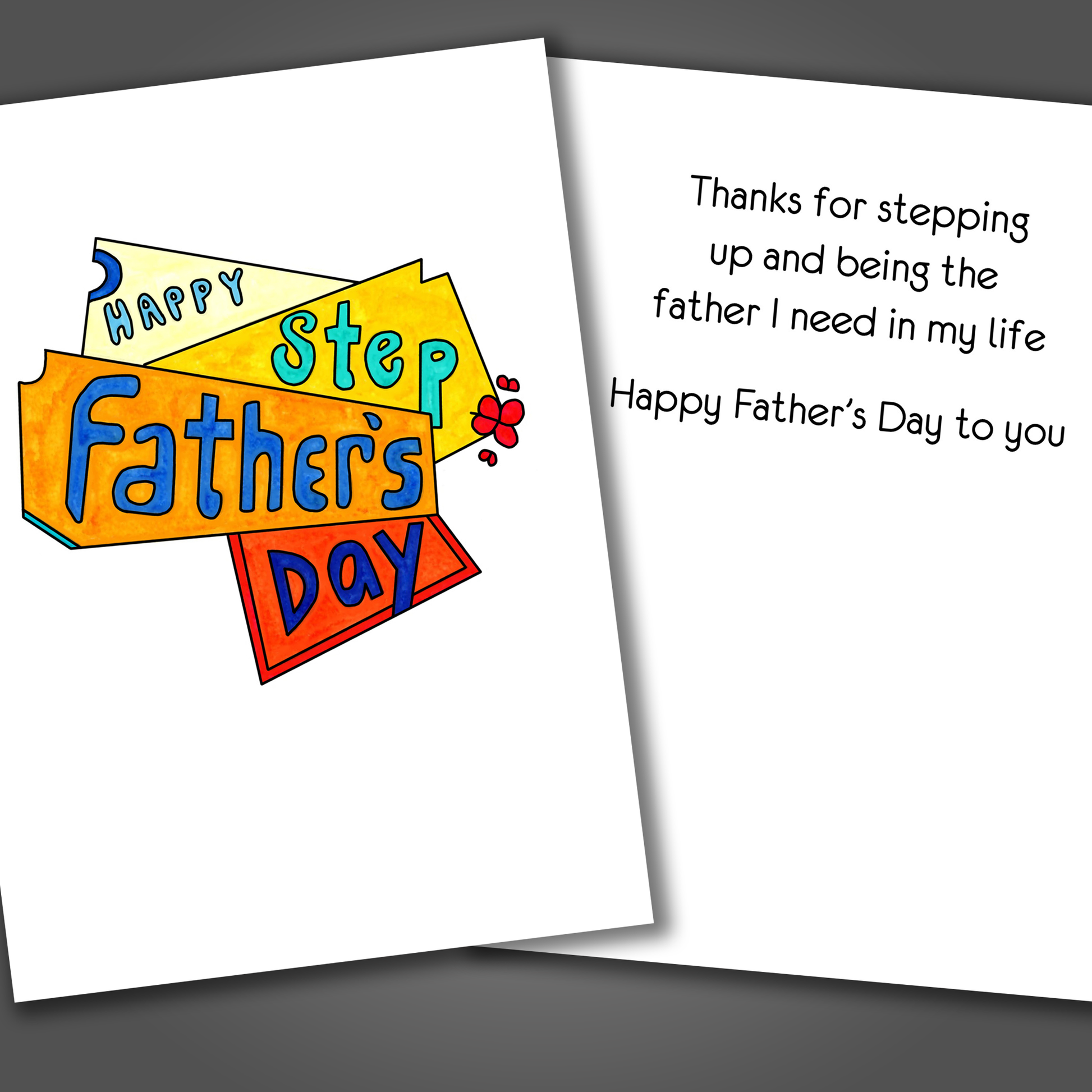 Funny happy step father's day card with the the phrase drawn in blue and red on the front of the card. Inside the card is a note that praises the step father for being the dad the giver never had.