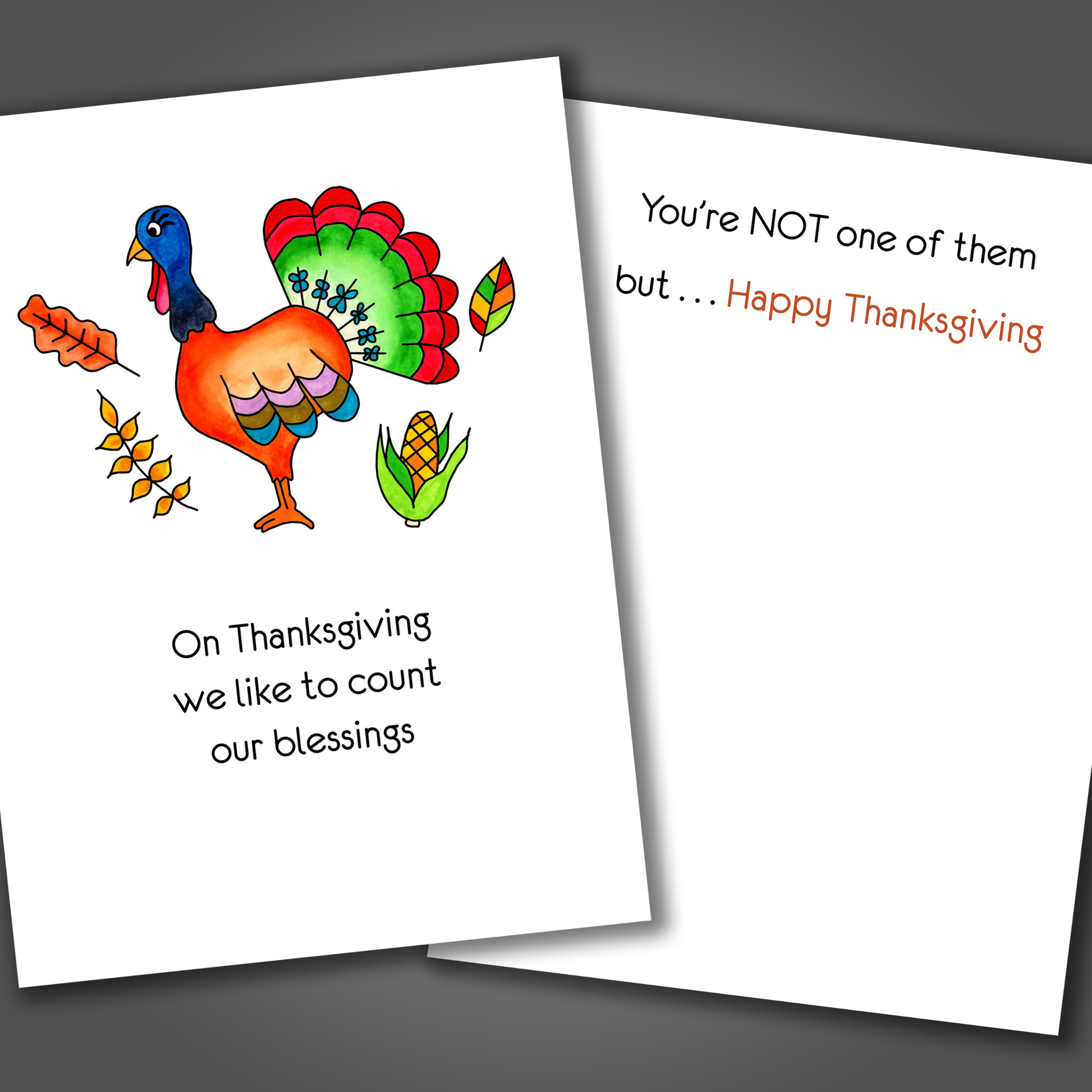 Funny Thanksgiving card with a turkey and corn drawn on the front of the card. Inside the card is a funny joke that says you are not a blessing, but happy Thanksgiving!