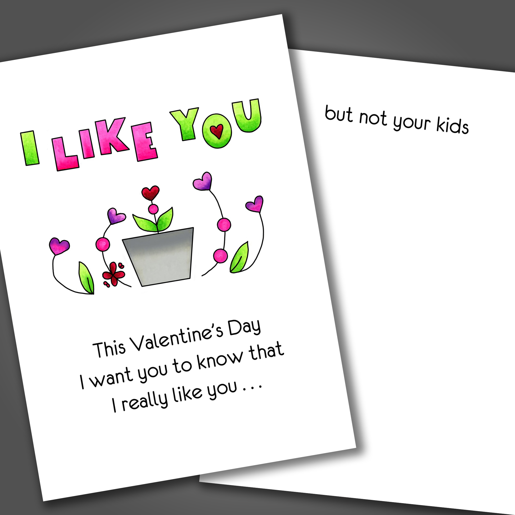 Funny Valentine's day card with potted plant drawn on the front with the words I like you in green and pink. Inside the card is a funny joke that says but not your kids.