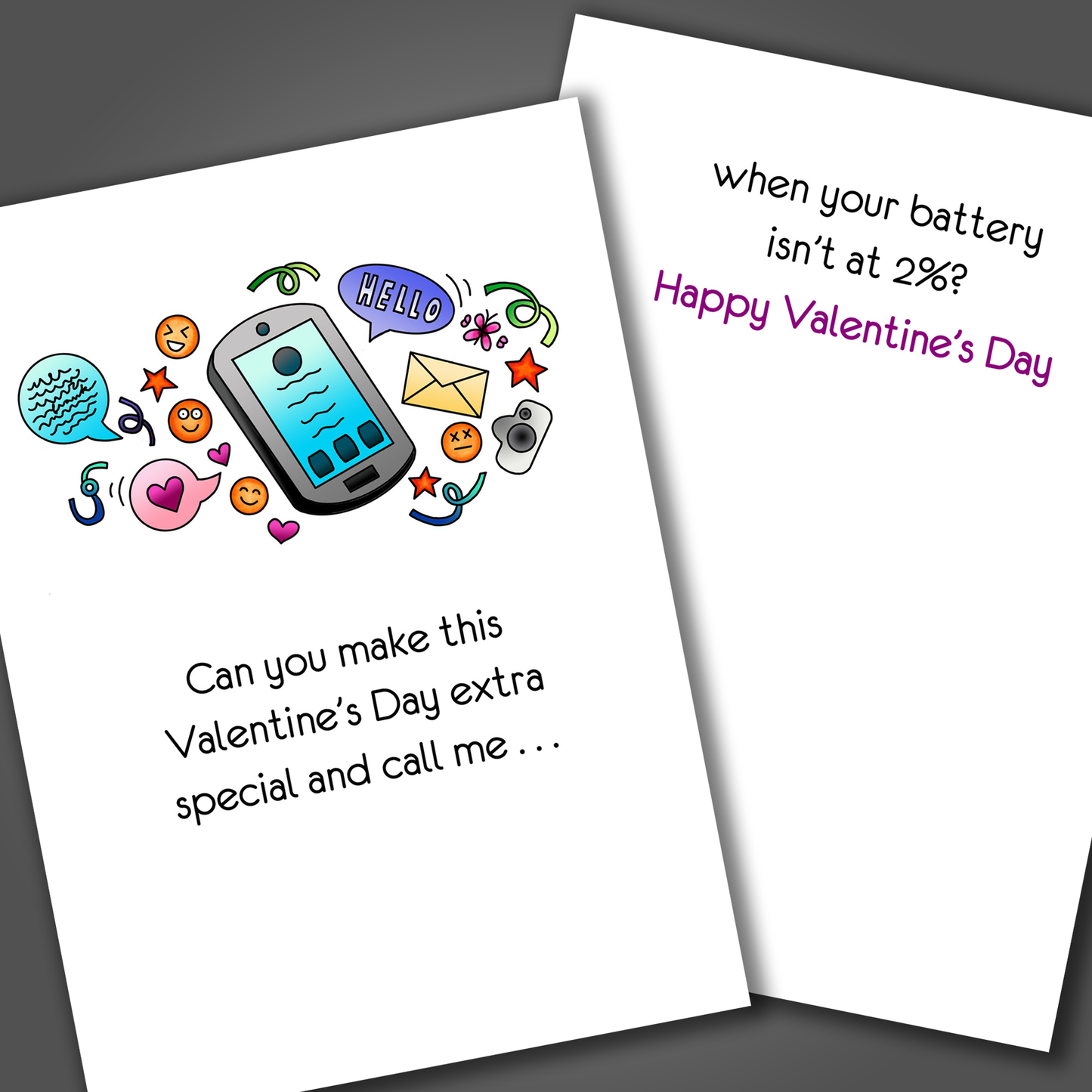 Funny Valentine's day card with a cell phone drawn on the front of the card. Inside of the card is a funny joke asking the recipient to not call when their phone battery is low. Ends with happy valentine's day