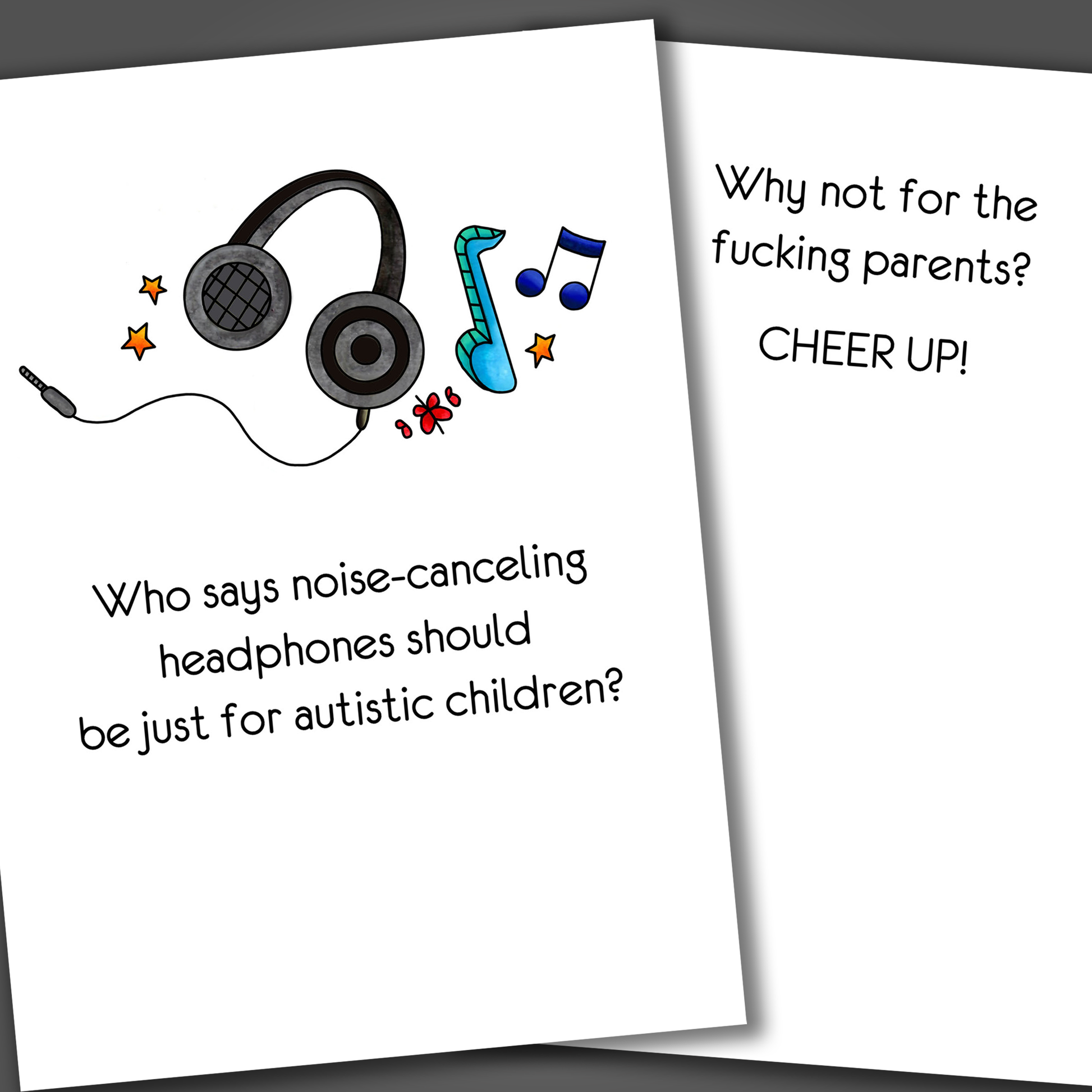 Funny cheer up card for special needs parents with a drawing of headphones on the front of the card. Inside the card is a funny joke that ends in cheer up!