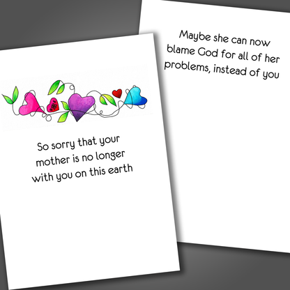 Sympathy card for the loss of a mother with multiple flowers drawn on the front of the card. Inside the card is funny joke that is designed to lift the spirt of the person in mourning.