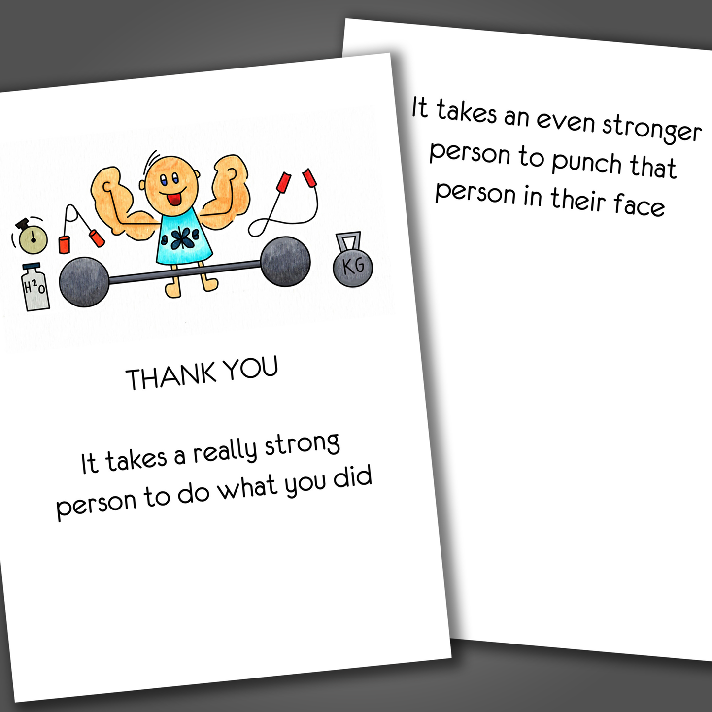 Funny thank you card with a man lifting weights drawn on the front of the card. Inside the card is a funny joke that says it takes an even stronger person to punch that person in their face!